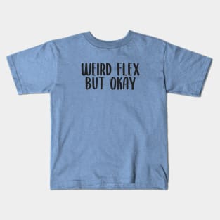 Weird flex but okay Kids T-Shirt